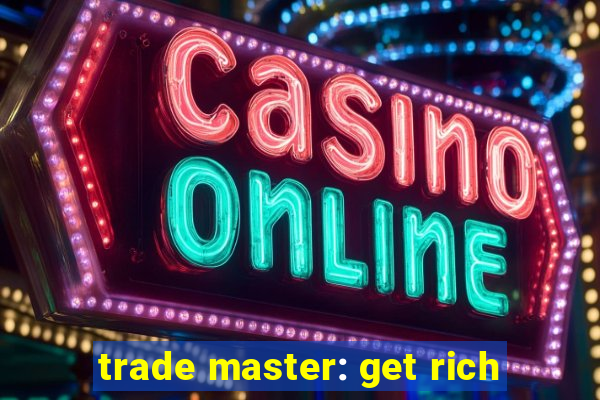 trade master: get rich