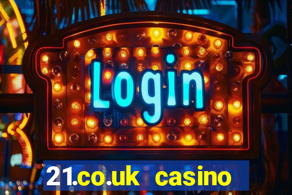 21.co.uk casino bonus code