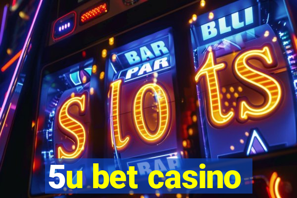 5u bet casino