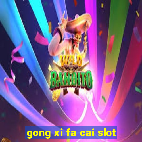 gong xi fa cai slot