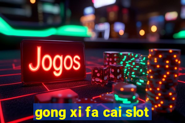 gong xi fa cai slot