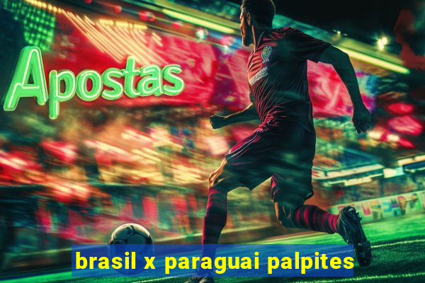 brasil x paraguai palpites