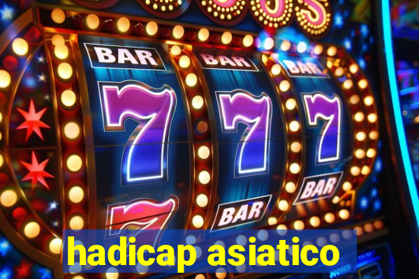 hadicap asiatico