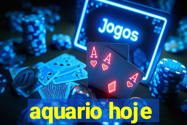 aquario hoje