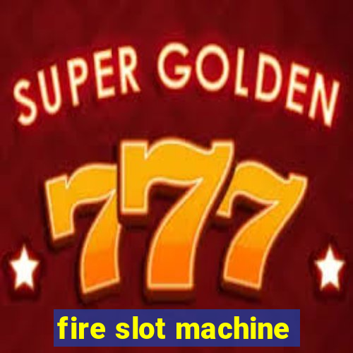 fire slot machine