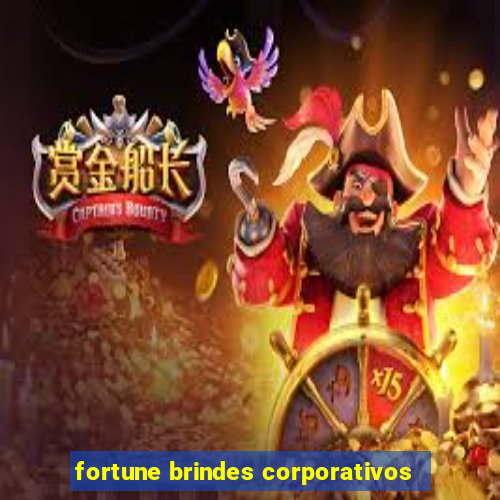 fortune brindes corporativos