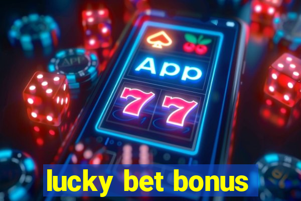 lucky bet bonus