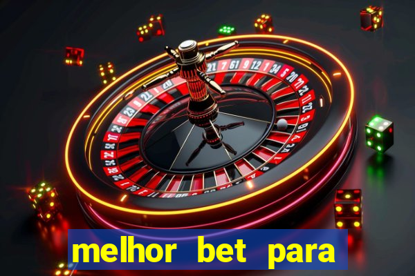 melhor bet para ganhar dinheiro