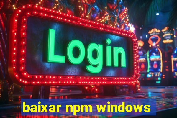 baixar npm windows