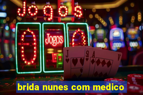 brida nunes com medico