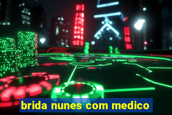 brida nunes com medico