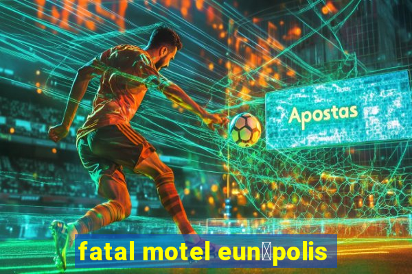 fatal motel eun谩polis