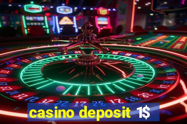 casino deposit 1$