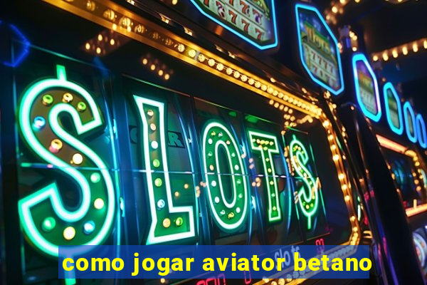 como jogar aviator betano