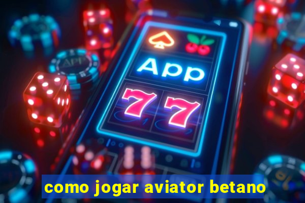 como jogar aviator betano