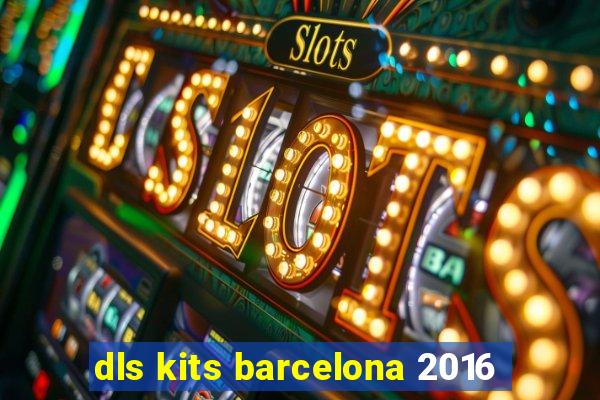 dls kits barcelona 2016