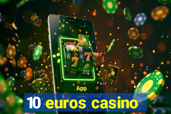 10 euros casino