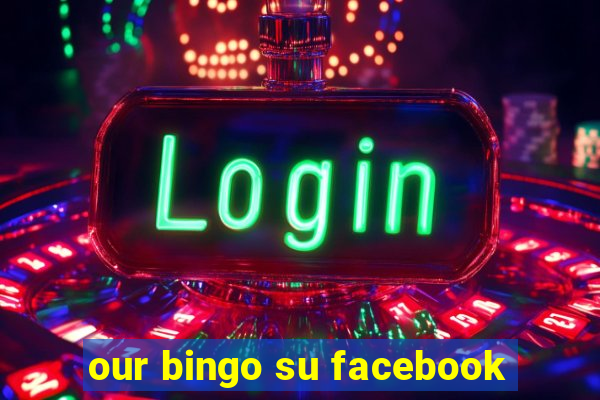 our bingo su facebook