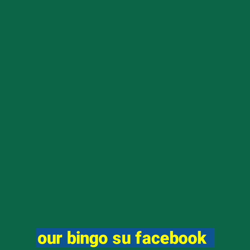 our bingo su facebook