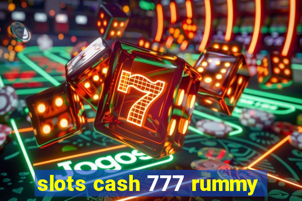 slots cash 777 rummy