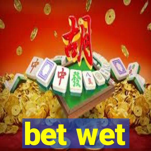 bet wet