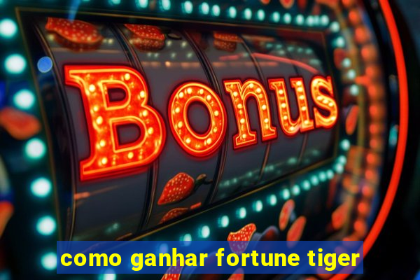 como ganhar fortune tiger