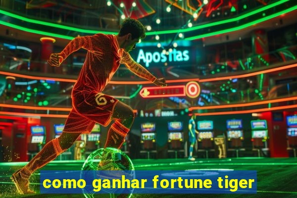 como ganhar fortune tiger