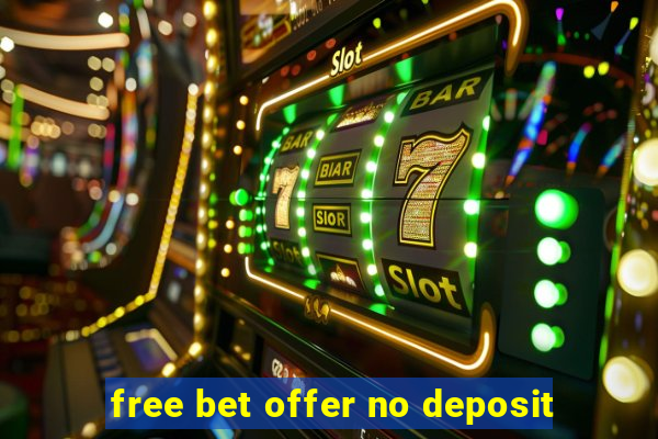 free bet offer no deposit