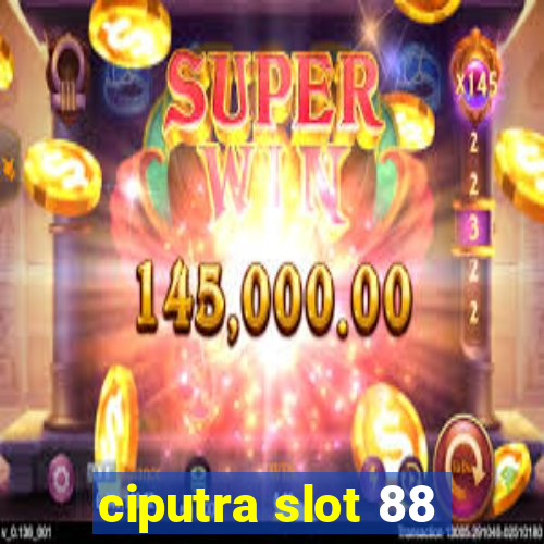 ciputra slot 88