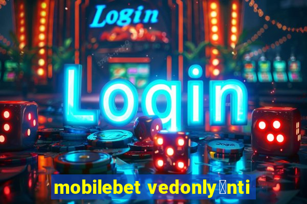 mobilebet vedonly枚nti