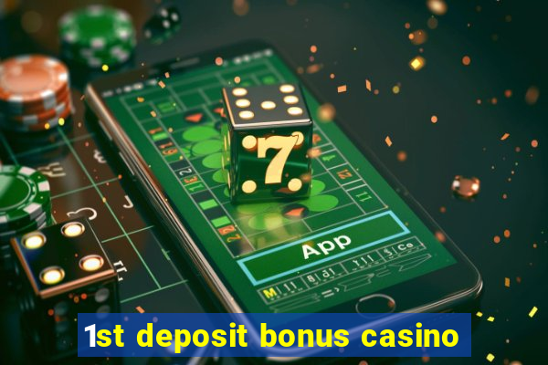 1st deposit bonus casino