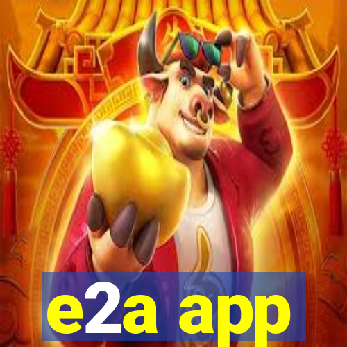 e2a app