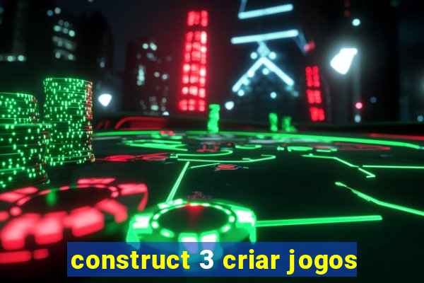 construct 3 criar jogos