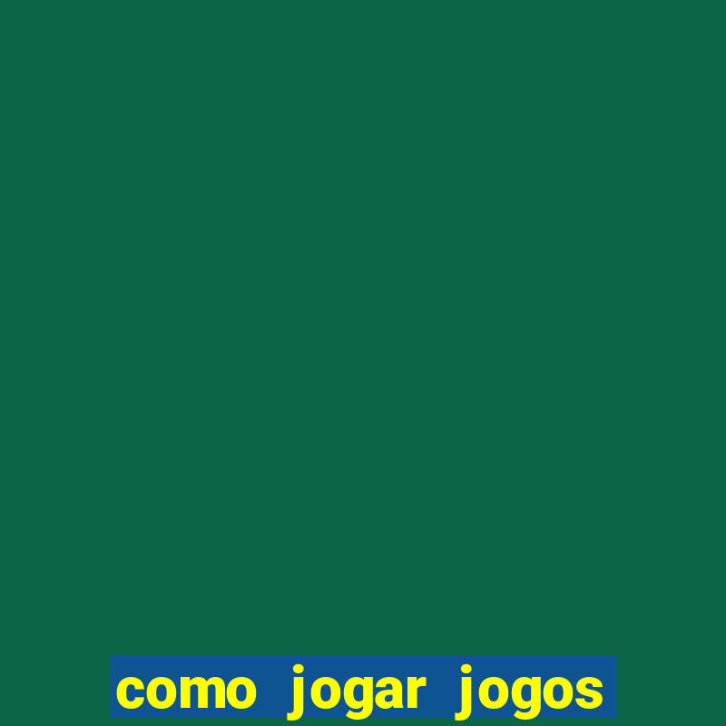 como jogar jogos de azar