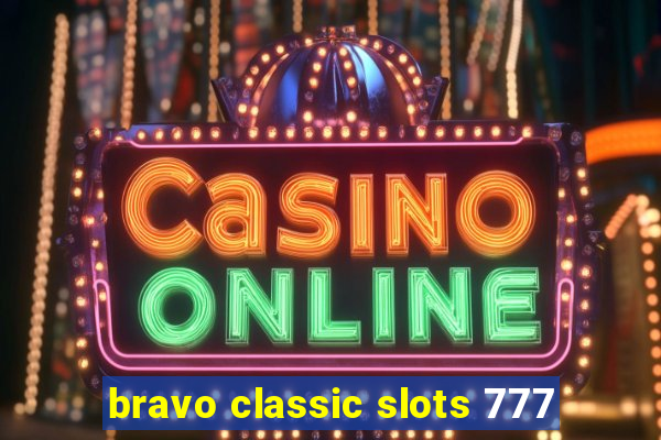 bravo classic slots 777