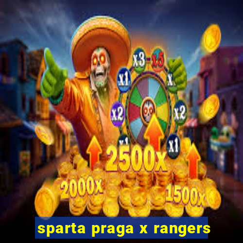 sparta praga x rangers