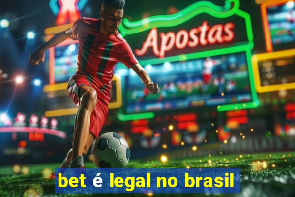 bet é legal no brasil