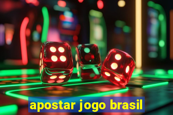 apostar jogo brasil