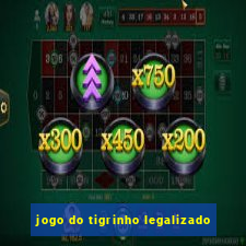 jogo do tigrinho legalizado