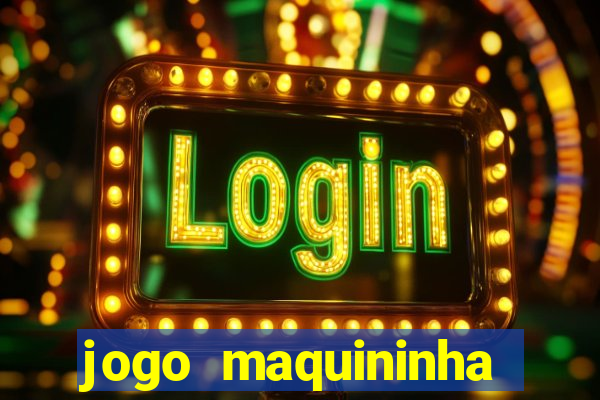 jogo maquininha ca?a níquel