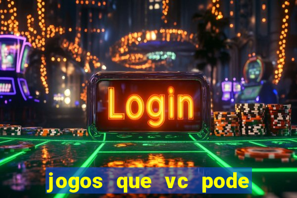 jogos que vc pode ganhar dinheiro