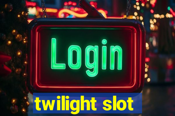 twilight slot