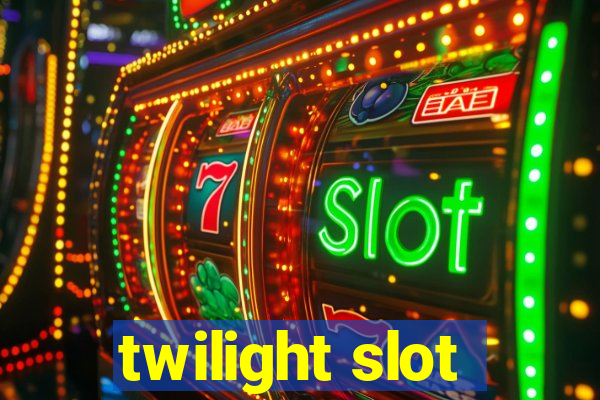 twilight slot