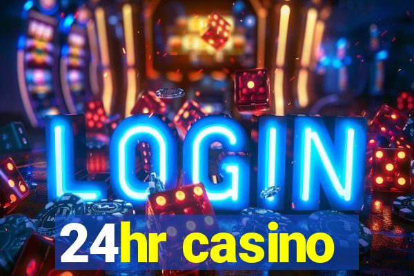 24hr casino