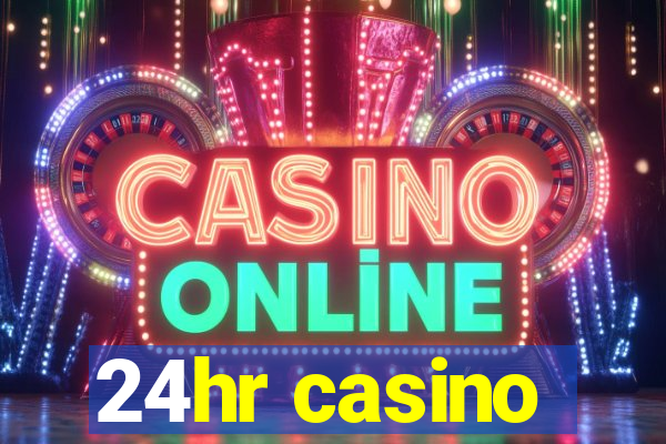 24hr casino