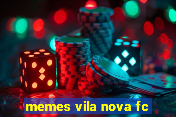 memes vila nova fc