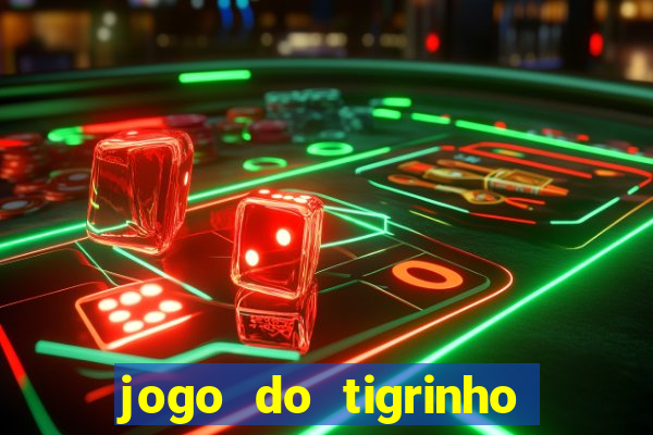 jogo do tigrinho de ganhar dinheiro de verdade