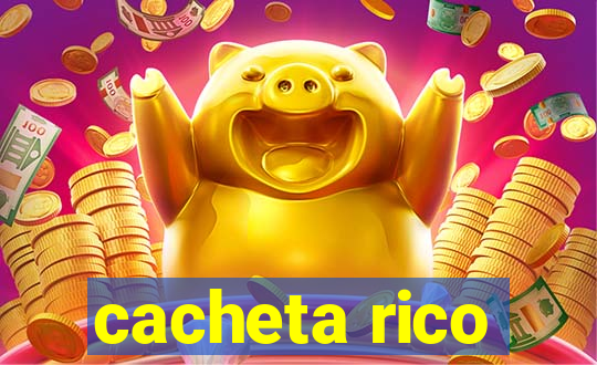 cacheta rico