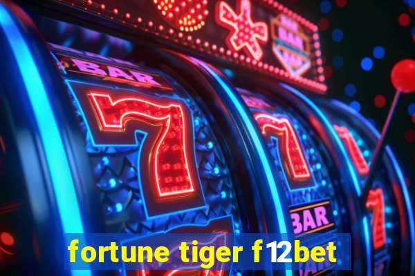 fortune tiger f12bet