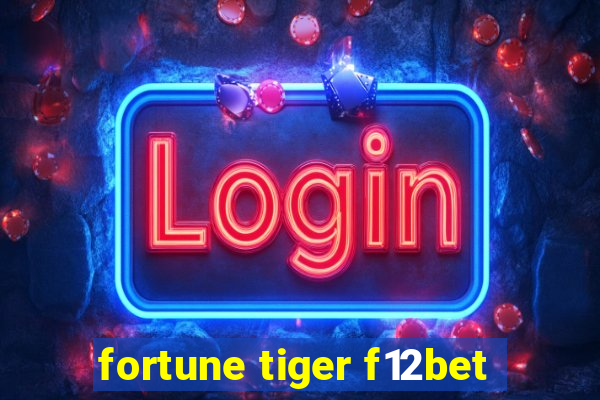 fortune tiger f12bet